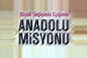 Anadolu Bir Misyondur 300x200 - Anadolu Bir Misyondur
